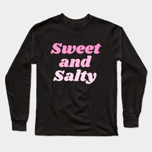 Sweet and Salty! Long Sleeve T-Shirt